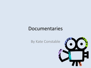 Documentaries
By Kate Constable
 