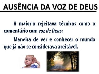 AUSÊNCIA DA VOZ DE DEUS
 
