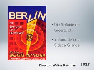 • Die
            Sinfonie der
         Grosstardt

        • Sinfonia
                de uma
         Cidade Grande



Director: Walter Ruttman   1927
 
