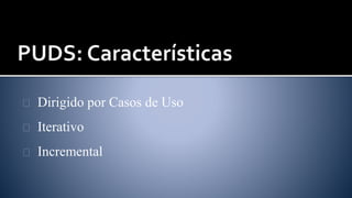 Dirigido por Casos de Uso 
Iterativo 
Incremental 
 