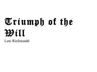 Triumph of the
Will
Leni Riefenstahl
 