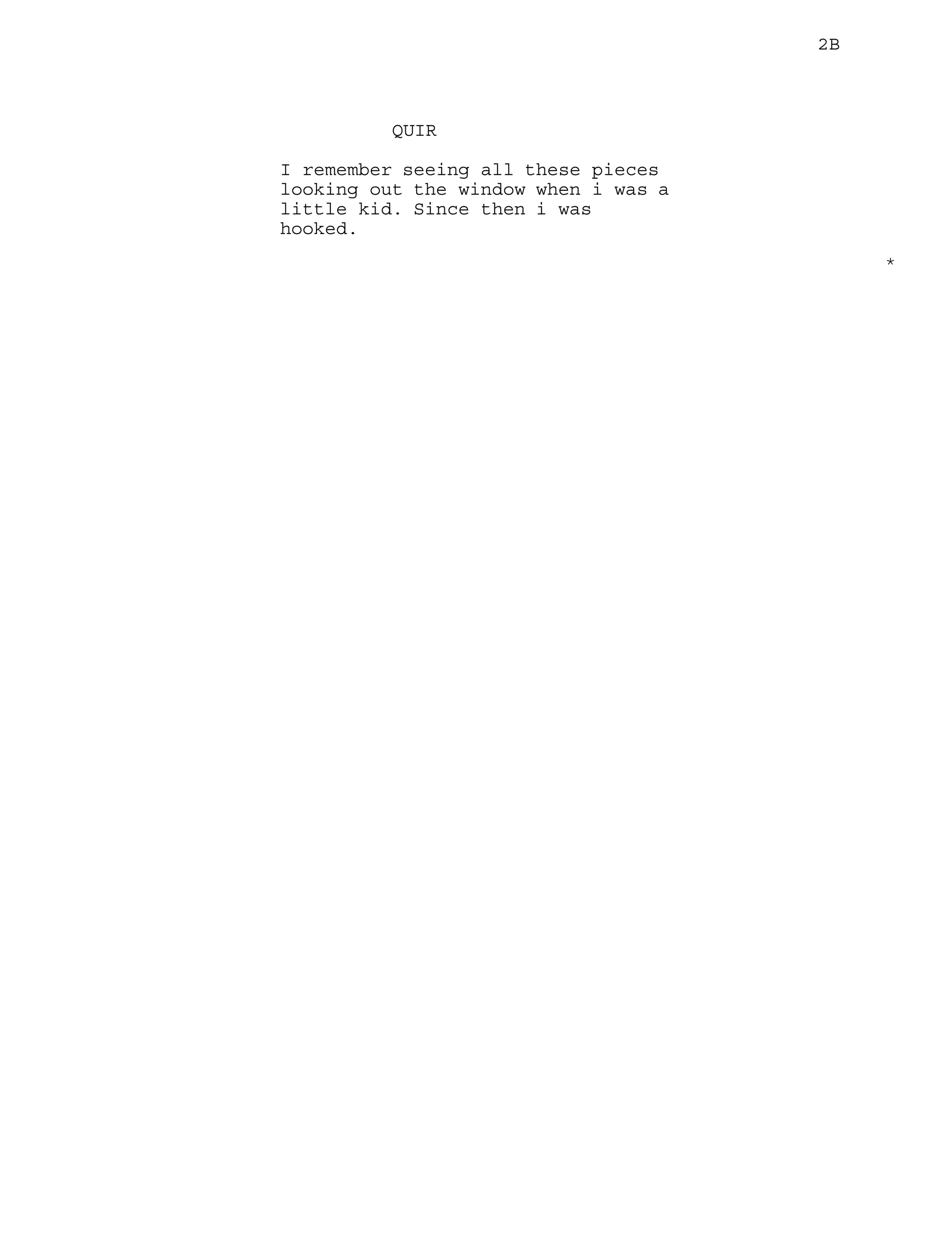 2B
QUIR
I remember seeing all these pieces
looking out the window when i was a
little kid. Since then i was
hooked.
*
 