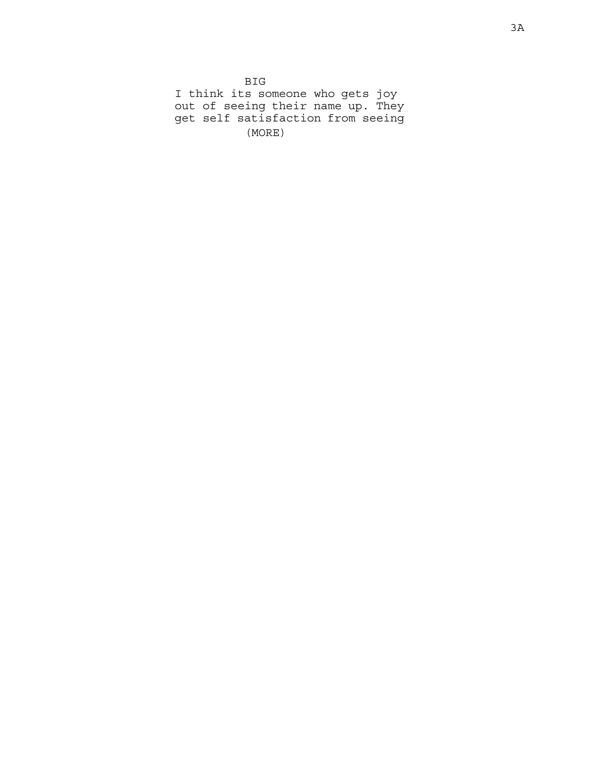 3A
BIG
I think its someone who gets joy
out of seeing their name up. They
get self satisfaction from seeing
(MORE)
 