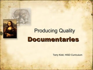 Documentaries Producing Quality Terry Kidd, HISD Curriculum 