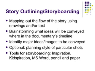 Story Outlining/Storyboarding <ul><li>Mapping out the flow of the story using drawings and/or text </li></ul><ul><li>Brain...