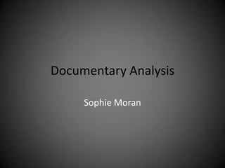 Documentary Analysis

     Sophie Moran
 