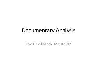 Documentary Analysis
The Devil Made Me Do It﻿

 