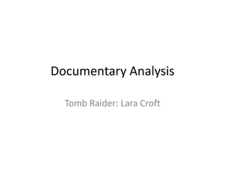 Documentary Analysis
Tomb Raider: Lara Croft

 