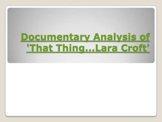 Documentary Analysis of 'That Thing...Lara Croft' 