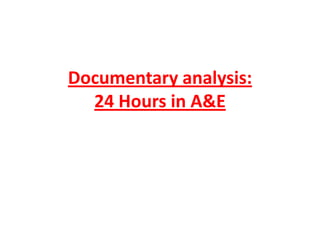 Documentary analysis:24 Hours in A&E 