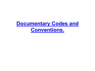 Documentary Codes and
    Conventions.
 