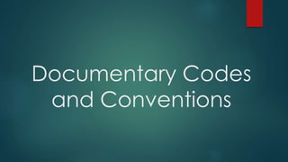Documentary Codes 
and Conventions 
 