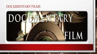 DOCUMENTARY FILMS
 