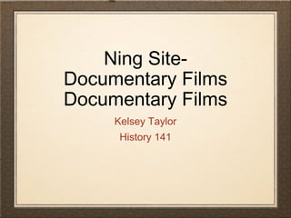 Ning Site- Documentary Films Documentary Films ,[object Object],[object Object]