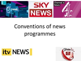 Conventions of news
programmes
 