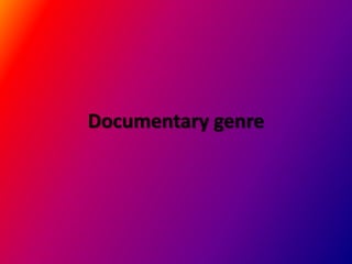 Documentary genre

 