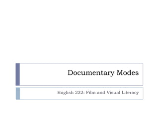 Documentary Modes
English 232: Film and Visual Literacy

 