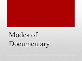 Modes of
Documentary
 