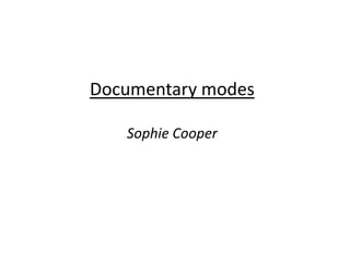 Documentary modes
Sophie Cooper
 