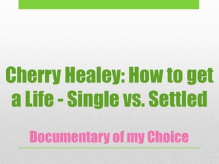 Cherry Healey: How to get
 a Life - Single vs. Settled
   Documentary of my Choice
 