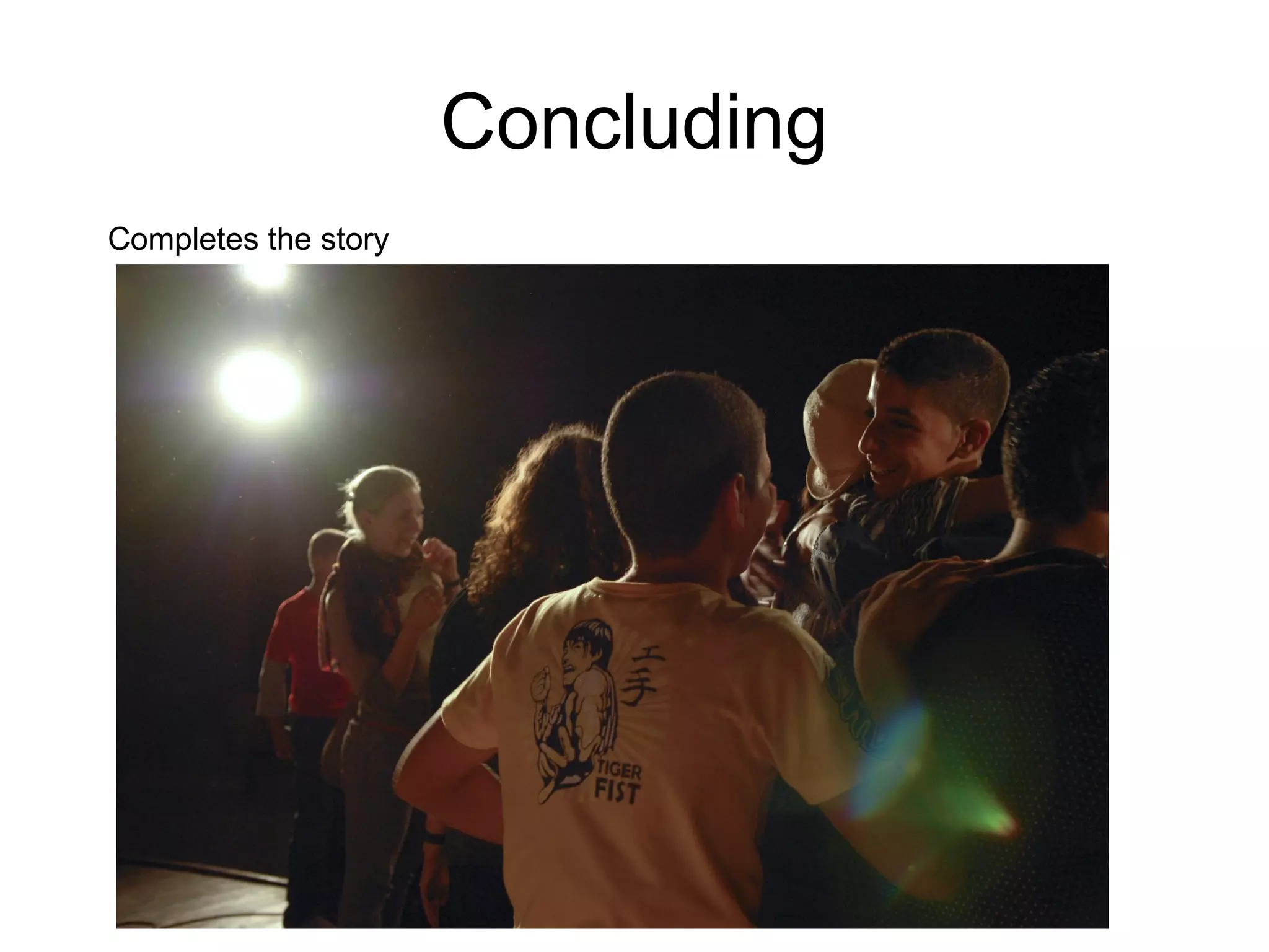 Concluding
Completes the story
 