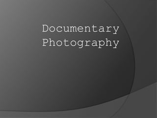 Documentary
Photography

 