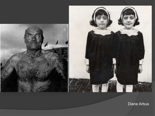 Diane Arbus

 