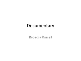 Documentary
Rebecca Russell
 