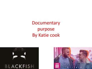 Documentary
purpose
By Katie cook
 