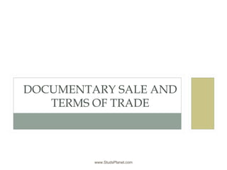 DOCUMENTARY SALE AND
TERMS OF TRADE
© 2002 West/Thomson Learning www.StudsPlanet.com
 