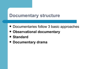 Documentary structure ,[object Object],[object Object],[object Object],[object Object]