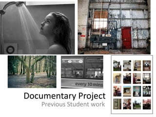 Documentary Project
Previous Student work

 
