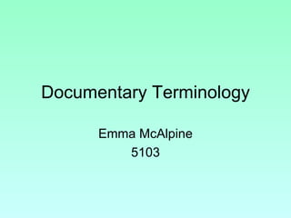 Documentary Terminology Emma McAlpine 5103 