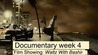 Documentary week 4_
Film Showing: Waltz With Bashir_
 