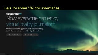 Lets try some VR documentaries...
 