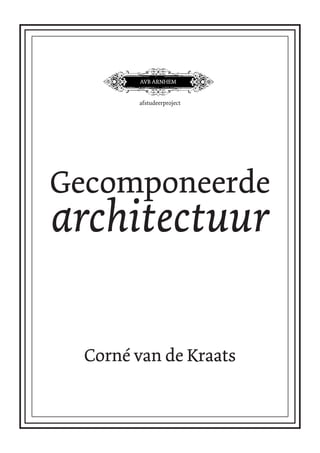 AVB ARNHEM


        afstudeerproject




Gecomponeerde
architectuur

  Corné van de Kraats
 