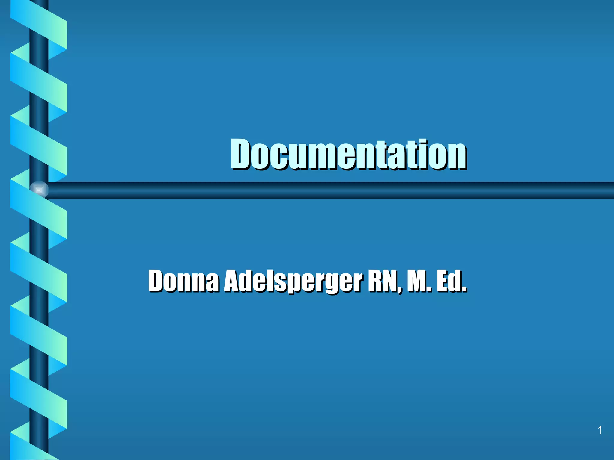 Documentation Donna Adelsperger RN, M. Ed. 