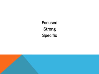 Focused
 Strong
Specific
 