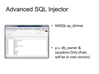 Advanced SQL Injector

               • MSSQL xp_dirtree




               • p.s. db_owner &
                 sysadmin Only (Pulic
                 will be in next version)
 