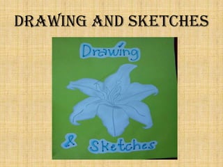 DRAWING AND SKETCHES
 