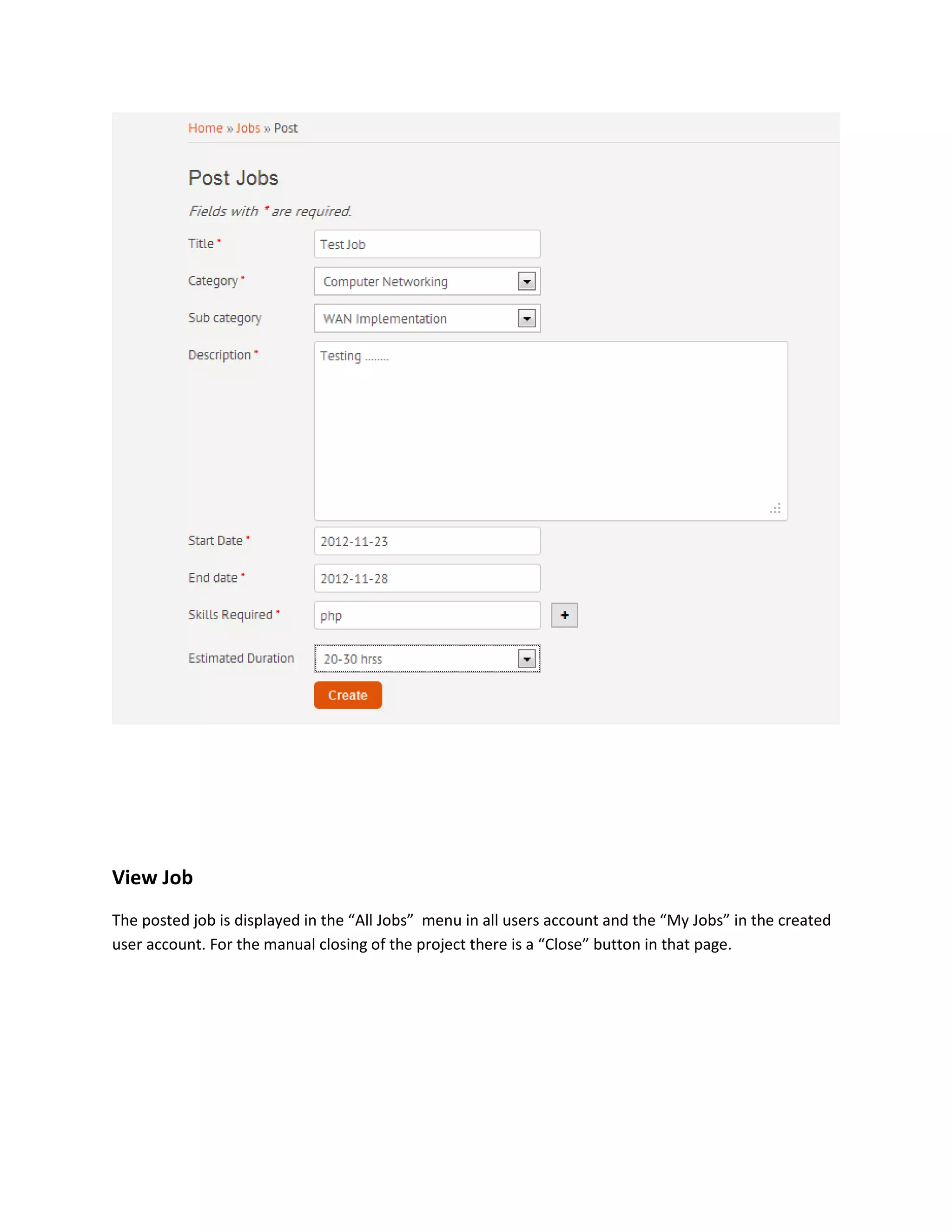 View Job
The posted job is displayed in the “All Jobs” menu in all users account and the “My Jobs” in the created
user account. For the manual closing of the project there is a “Close” button in that page.
 