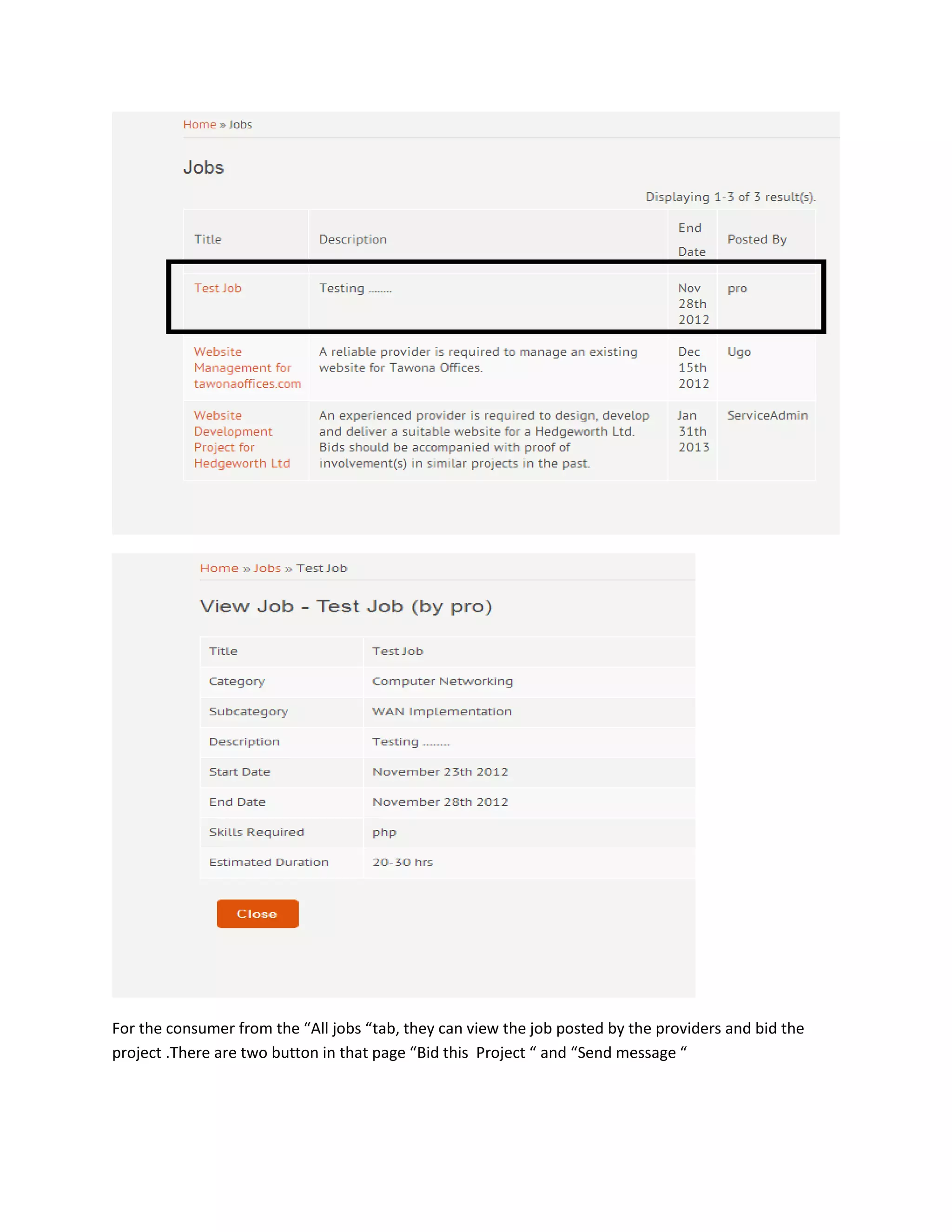 For the consumer from the “All jobs “tab, they can view the job posted by the providers and bid the
project .There are two button in that page “Bid this Project “ and “Send message “
 