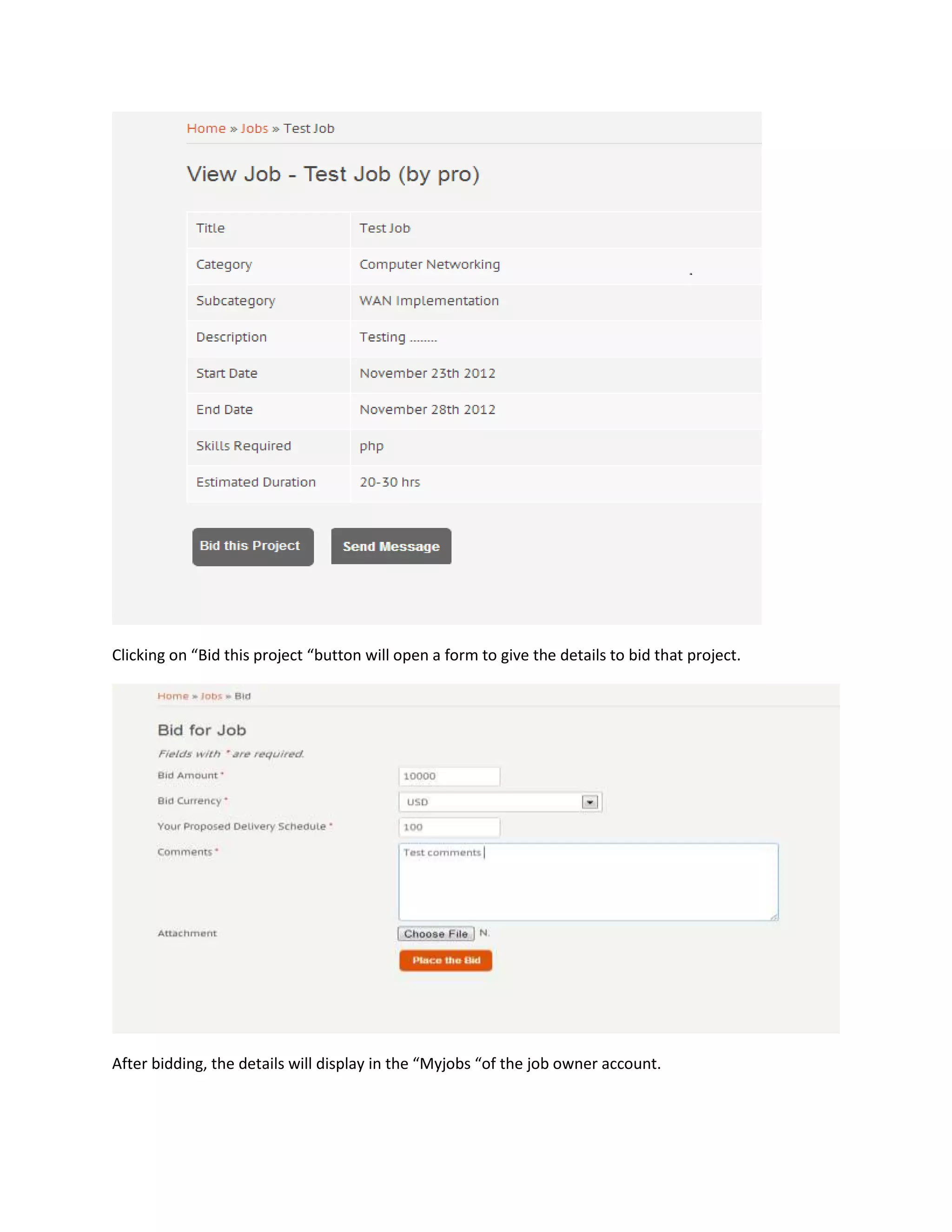 Clicking on “Bid this project “button will open a form to give the details to bid that project.




After bidding, the details will display in the “Myjobs “of the job owner account.
 