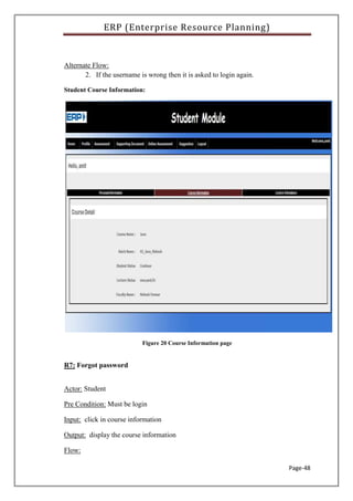 ERP (Enterprise Resource Planning)
Page-48
Alternate Flow:
2. If the username is wrong then it is asked to login again.
Student Course Information:
Figure 20 Course Information page
R7: Forgot password
Actor: Student
Pre Condition: Must be login
Input: click in course information
Output: display the course information
Flow:
 