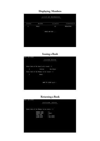 Displaying Members
Issuing a Book
Returning a Book
 
