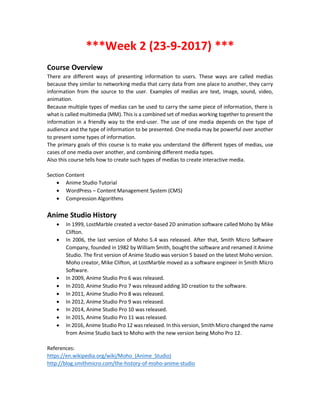  Anime Studio Pro 10 Layers
o Bone
 Understanding Anime Studio Bones
 Creating Bone Layers
 Add Vector Layer to Bone Layer
 Understanding the Bone Layer Bone Tools
 Select Bone (B)
o Bone Selection
 Bones Dropdown Menu
 Rectangle
 Lasso
 Shift Key
o Bone Color
o Showing Bone Label
o Bone Constraints
 Angle Constraints
 Target
 Add Bone (A) [Adding Bones in Bone Layers]
o Bone Starting and End Points
o Parent-Child Relationship
 Transform Bone (T)
 Manipulate Bones (Z)
 Human Skeleton Bone Structure
o Reparent Bone (P) Tool
 Removing Child Relationship
 Reparet Bone
o Manipulating the Bones of the Skeleton
o Bone Strength (S) Tool
o Select Bone (B) Tool – Bone Constraints
 Angle Constraints
 Independent Angle
 Squash and Stretch Scaling
 Control Bones
 Target
 Angle Control Bone
 Position Control Bone
 Scale Control Bone
o Switch Layer
o Audio Layer
o Image Layer
 Bitmap to Vector
o Group Layer
 Selecting Multiple Layers
 