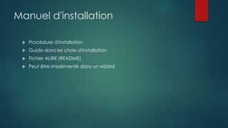 Manuel d'installation
 Procédure d'installation
 Guide dans les choix d'installation
 Fichier ALIRE (README)
 Peut être implémenté dans un wizard
 