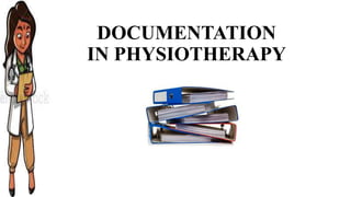 DOCUMENTATION
IN PHYSIOTHERAPY
 