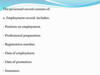 The personnel record consists of:
a. Employment record: includes:
- Position on employment.
- Professional preparation.
- Registration number.
- Date of employment.
- Date of promotion
- Insurance.
 