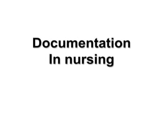 Documentation
In nursing
 